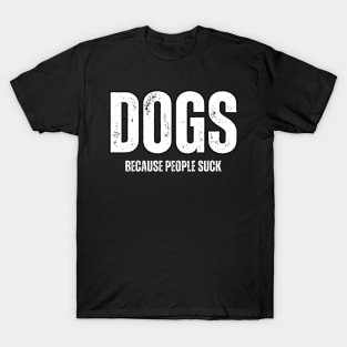 Dogs Because People Suck T-Shirt